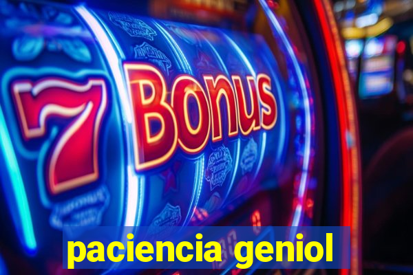 paciencia geniol
